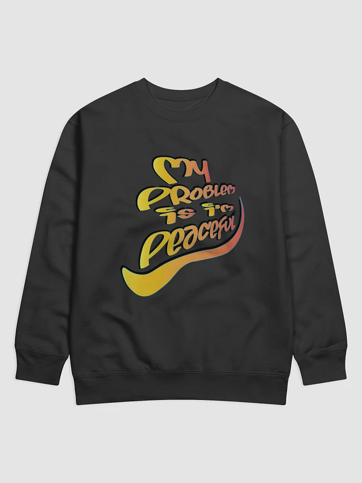My Problem Is I'm Peaceful - Graffiti - Cotton Heritage Premium Sweatshirt product image (7)