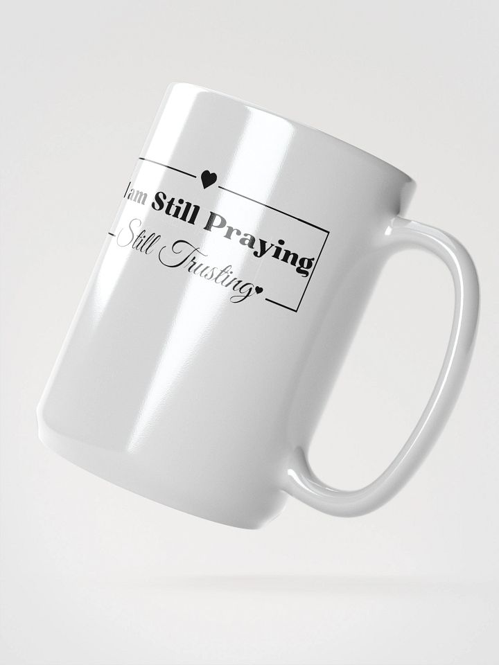 I am Still Praying, Still Trusting White Glossy Ceramic Mug 15oz product image (2)