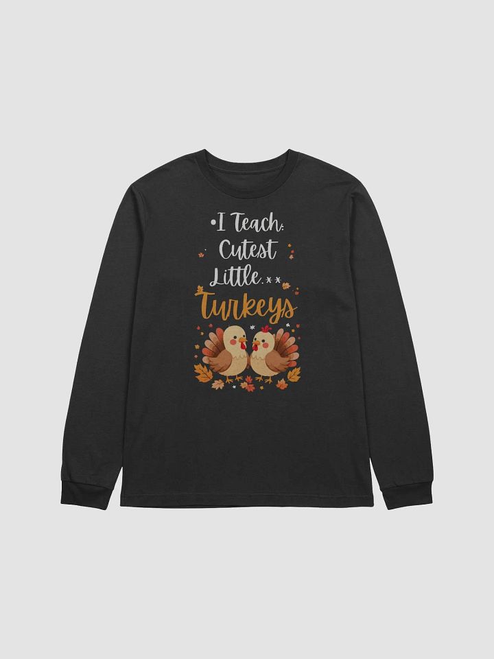 I Teach Cutest Little Turkeys Long Sleeve Tee product image (1)