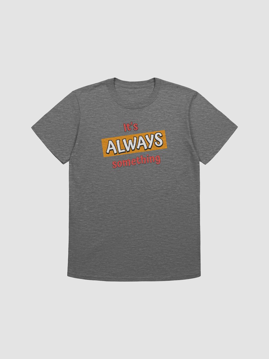 It's Always Something Funny T-Shirt product image (3)