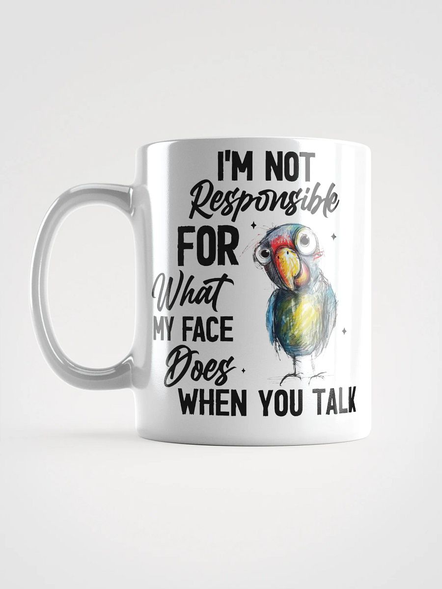 Parrot I'm Not Responsible For My Face White Glossy Mug product image (17)