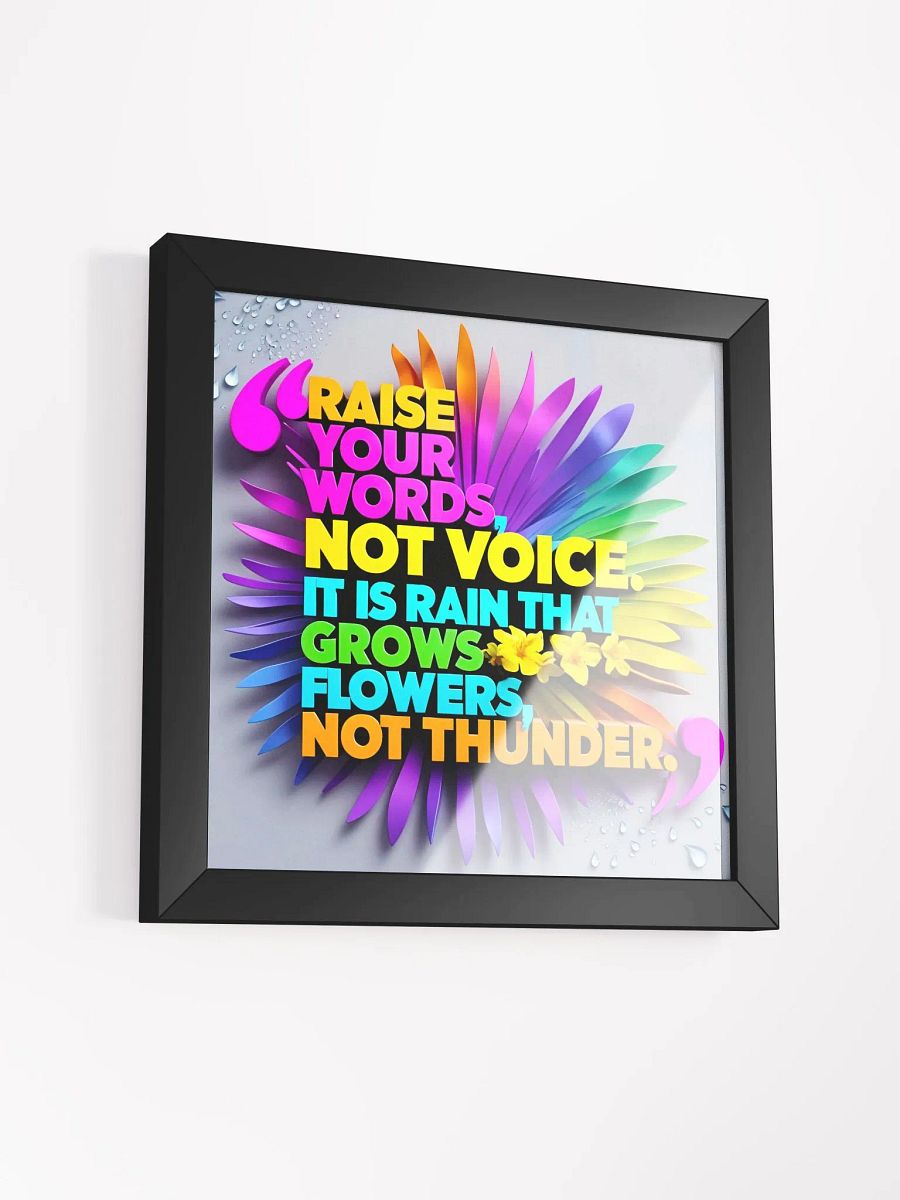 Raise your words, not voice. It is rain that grows flowers, not thunder - Framed High-Quality Matte Poster product image (32)