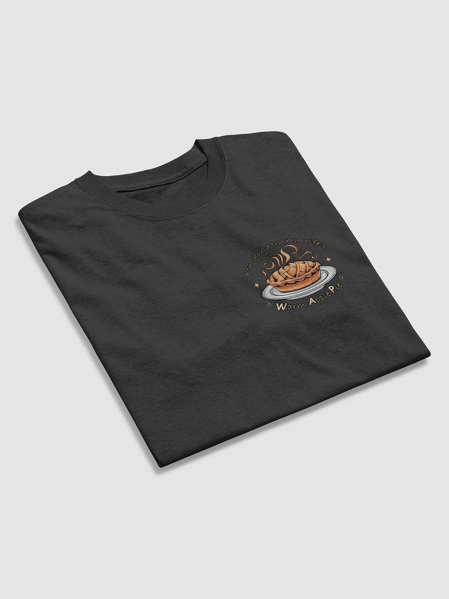 You should try my wife's warm apple pie T-shirt product image (30)