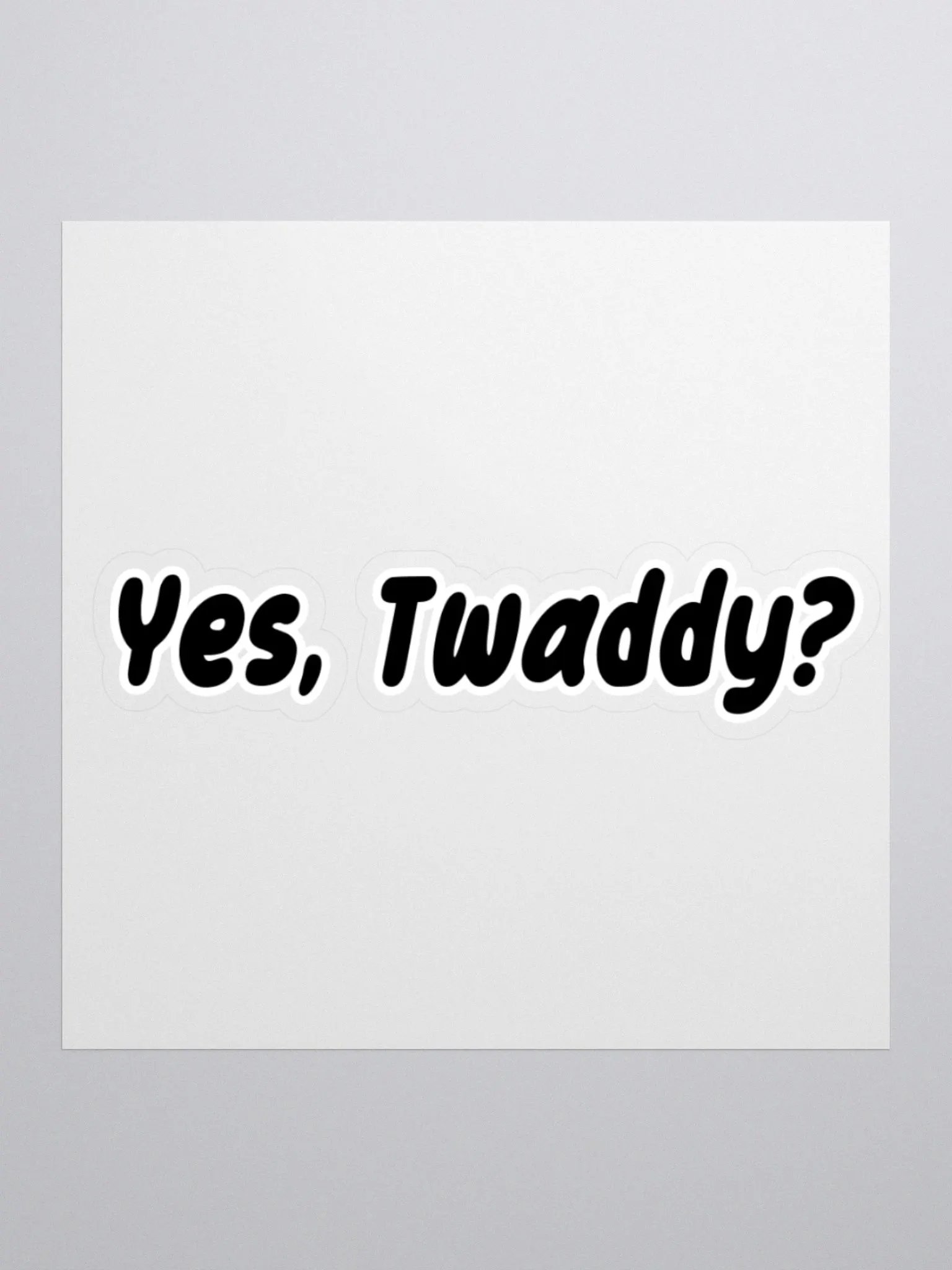Yes, Twaddy? Sticker product image (2)