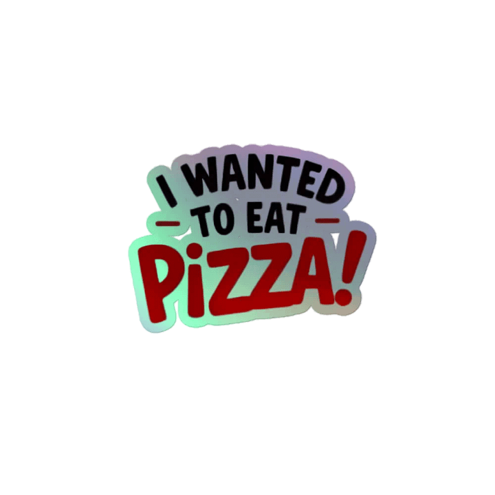 "I Wanted to Eat Pizza!" Holographic Sticker product image (2)