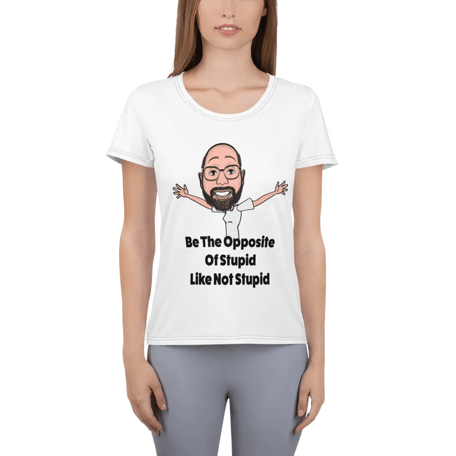 Be The Opposite Of Stupid Women's Athletic Tee product image (6)