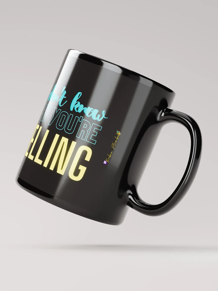 I Don't Know Why You're Yelling Mug product image (2)