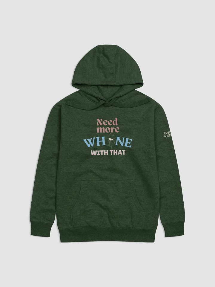 Need More Whine With That - Hoodie product image (1)
