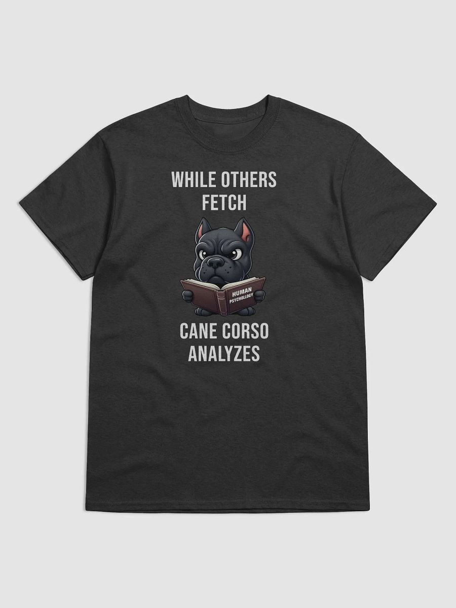 While Others Fetch, Cane Corso Analyzes T-Shirt product image (1)