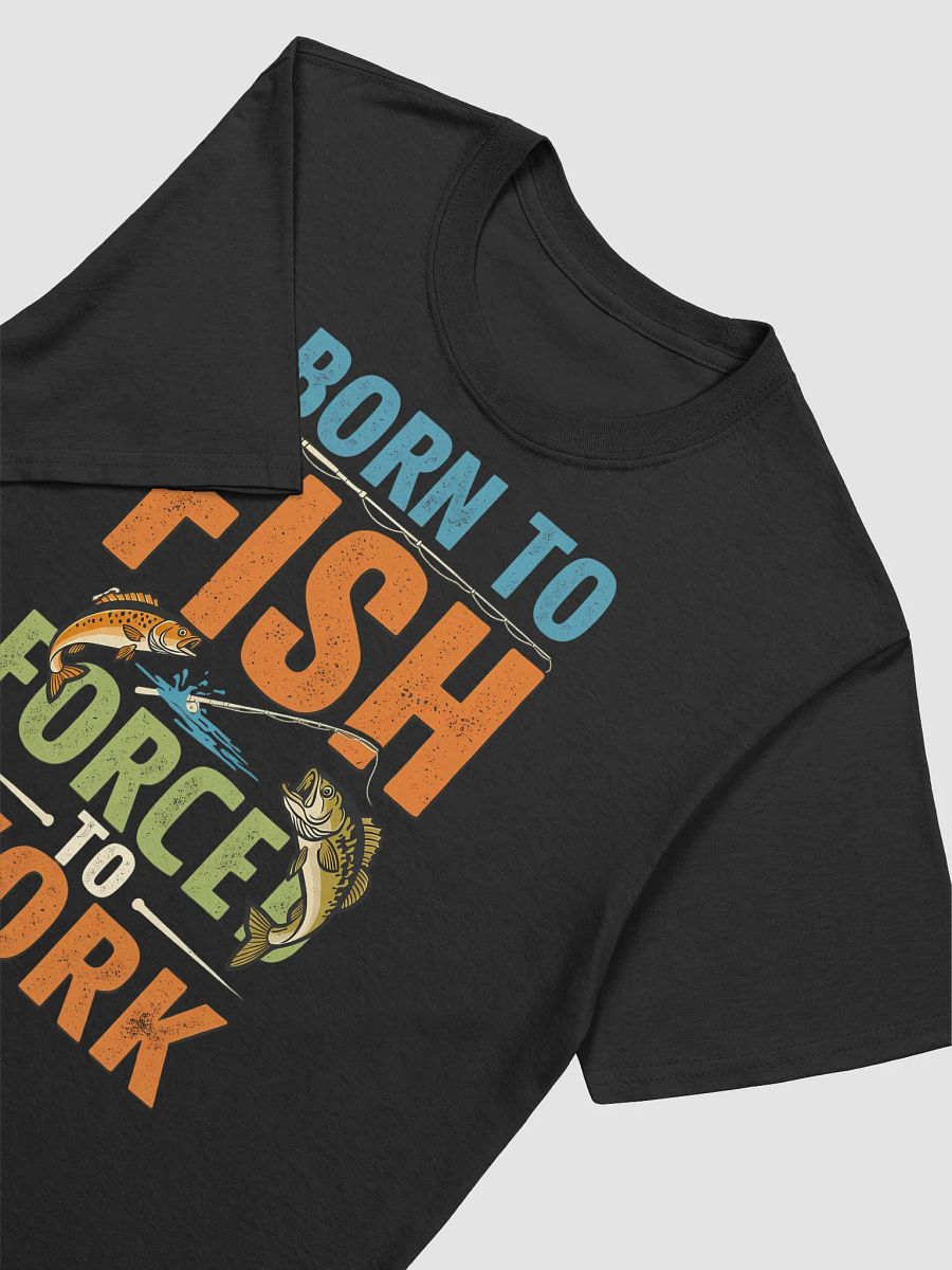 Born to Fish Forced to Work T-Shirt | Funny Fishing Lover Gift product image (19)