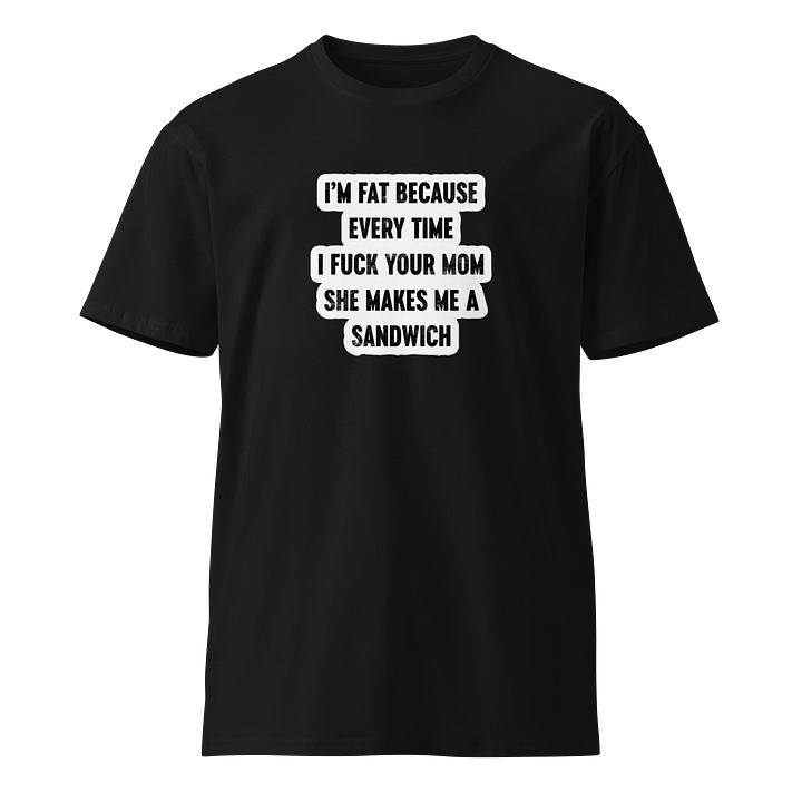 I'm fat because T-Shirt product image (1)