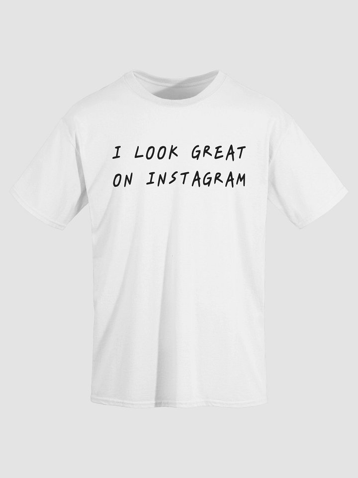 I LOOK GREAT ON INSTAGRAM T-Shirt product image (2)