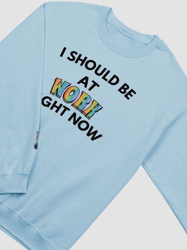 I Should Be at Work Right Now Crewneck product image (2)