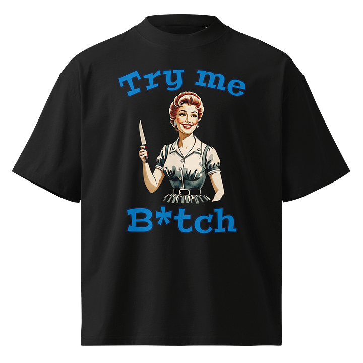 Try Me B*tch - Funny Meme T-Shirt - Stanley/Stella Unisex Organic Oversized T-Shirt SATU020 product image (2)