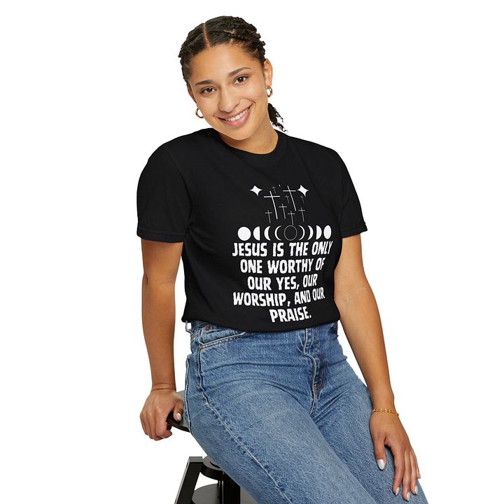 Jesus is the only one worthy of our praise Comfort Tee product image (1)