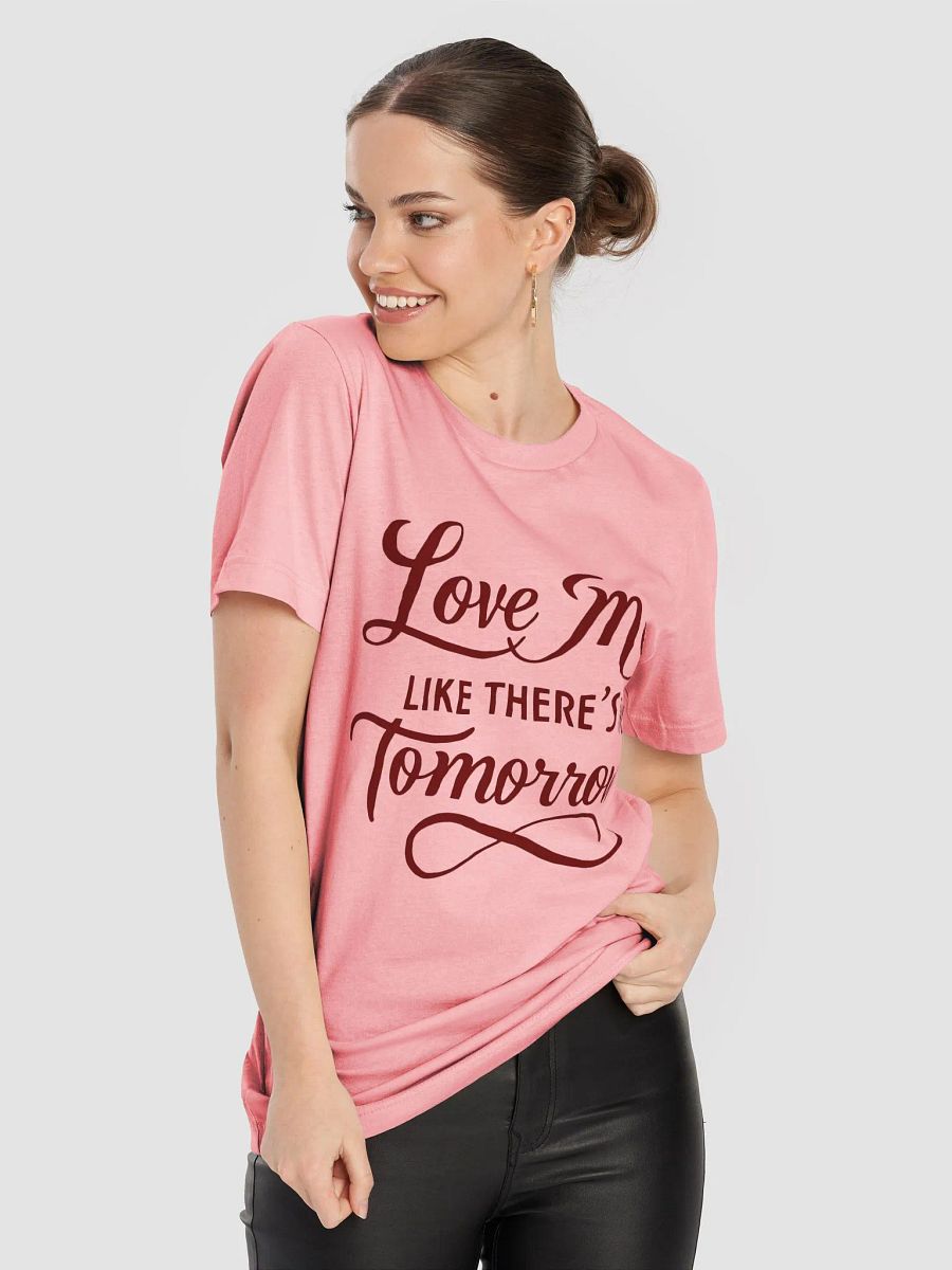 valentine love me like there's no tomorrow t-shirt product image (79)