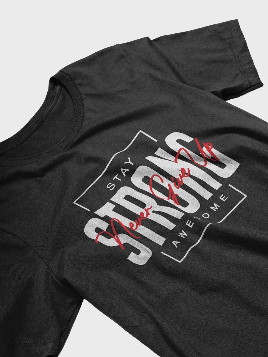 Stay Strong. Never Give Up. T-Shirt product image (3)