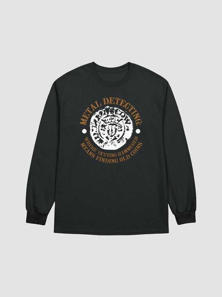 Metal Detecting: Where 'Getting Hammered' Means Finding Old Coins Unisex Long Sleeve Tee product image (5)