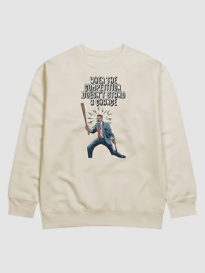 When The Competition Doesn't Stand A Chance - Inspirational Sweatshirt product image (2)