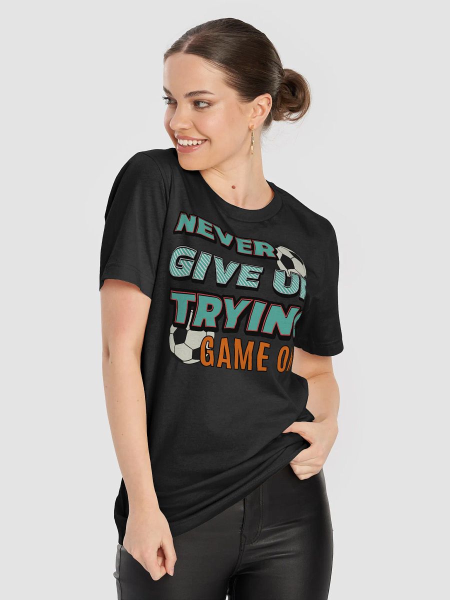 Never Give Up Trying Game On! Soccer Motivation T-Shirt product image (5)