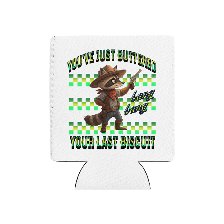 Youve Just Buttered Your Last Biscuit Raccoon Can Cooler product image (2)