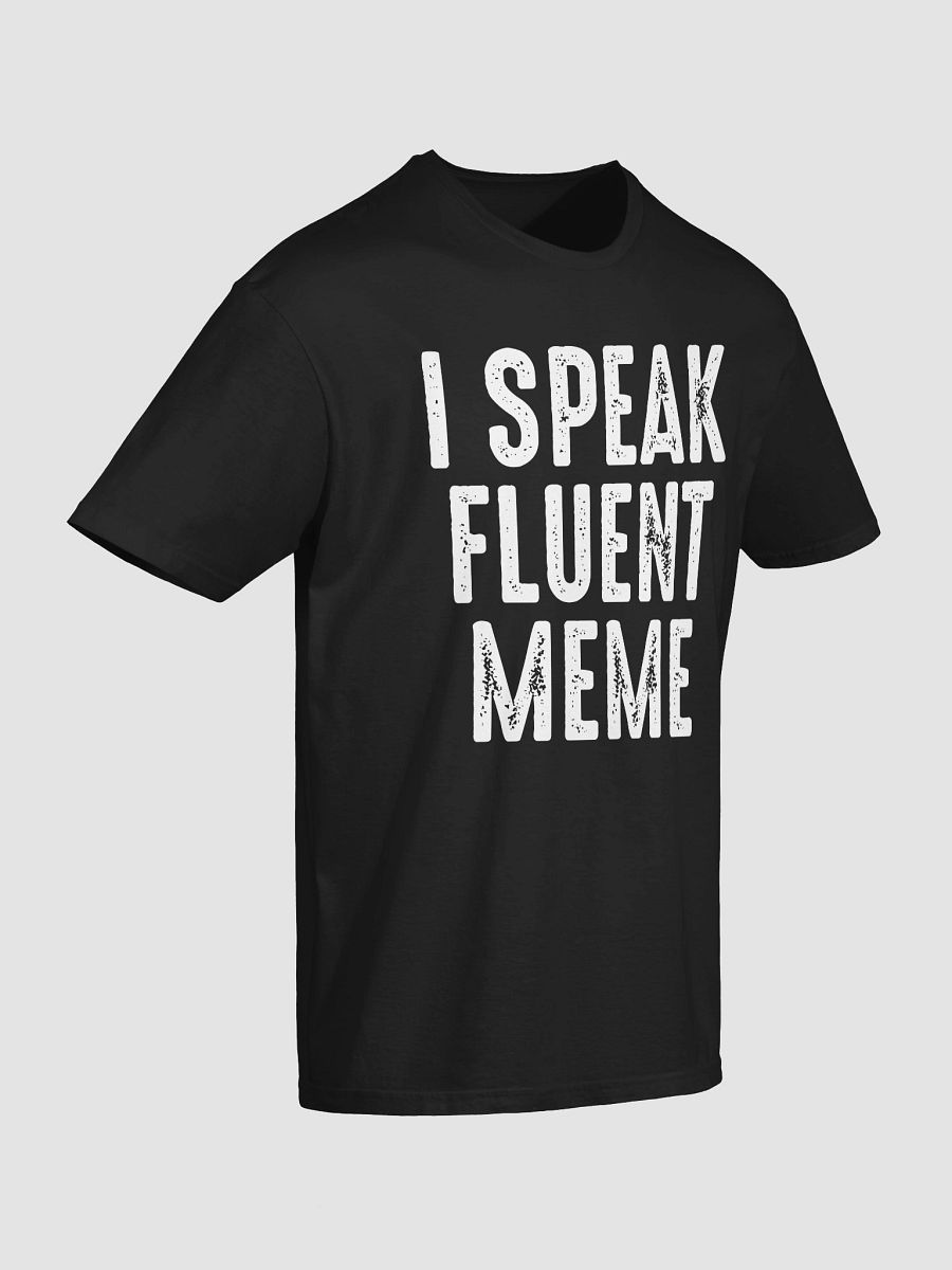I Speak Fluent Meme T-Shirt product image (3)