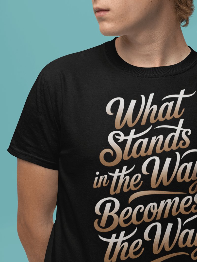 What Stands in the Way Becomes the Way TSHIRT
