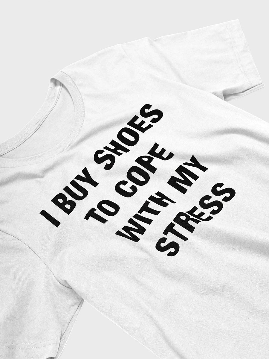 I Buy Shoes To Cope With My Stress Shirt product image (3)