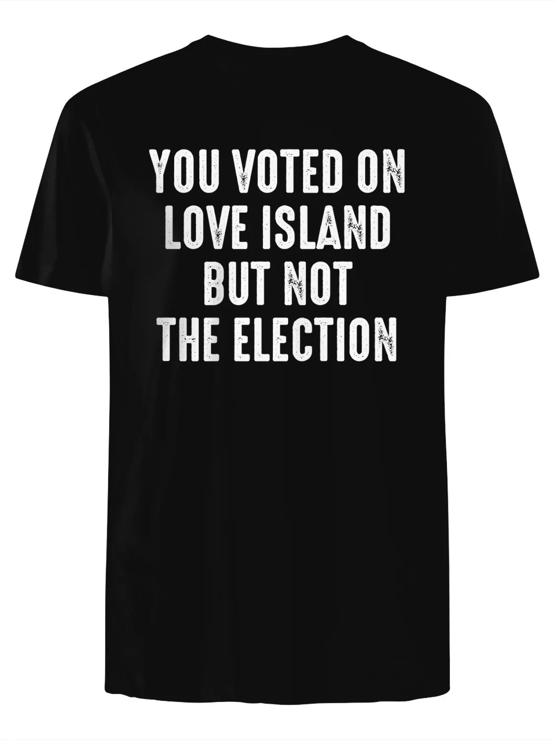 You Voted On Love Island But Not The Election T-Shirt product image (1)
