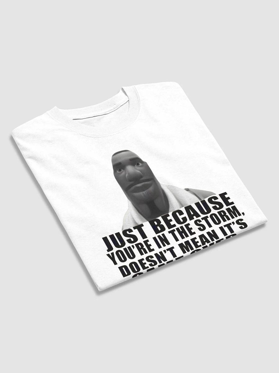 Just Because You're In The Storm Doesn't Mean It's Game Over Shirt product image (30)