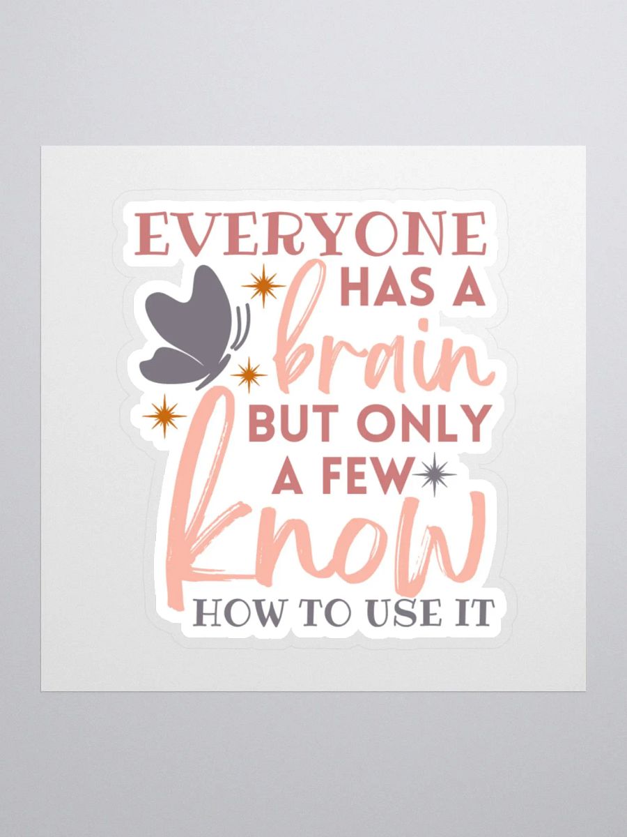 Everyone Has a Brain But Only a Few Know How to Use it Sticker product image (2)