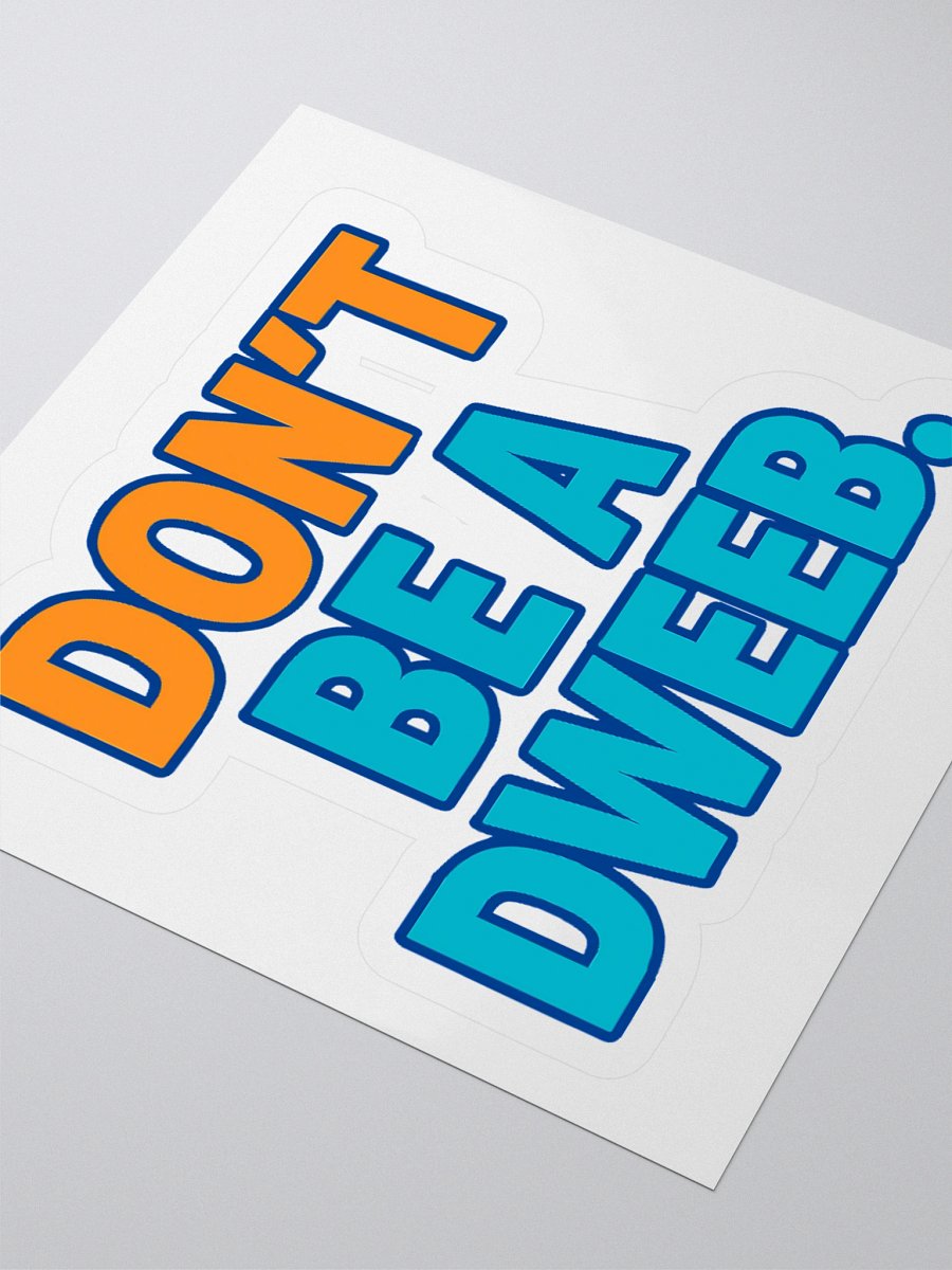 Don't Be a Dweeb Sticker product image (3)