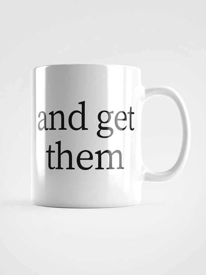 Go out and get them mug product image (2)