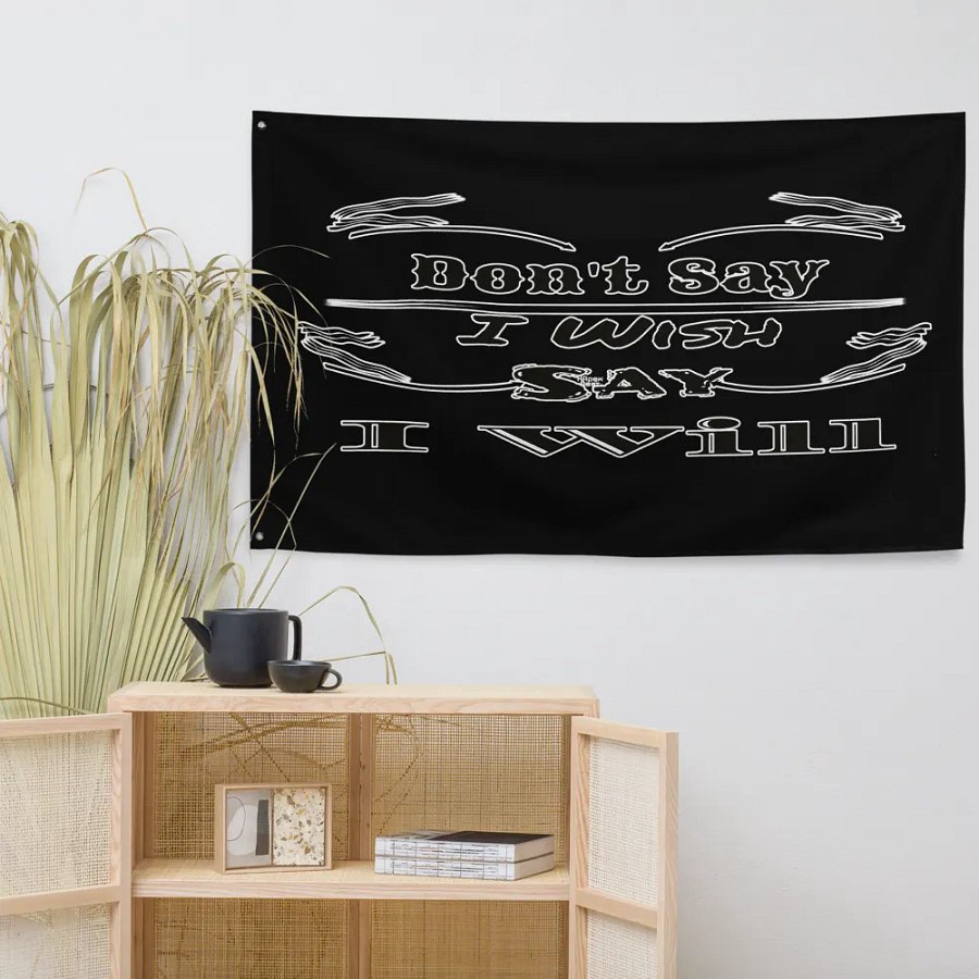 Dont Say I Wish Say I Will - Black - Flag product image (7)
