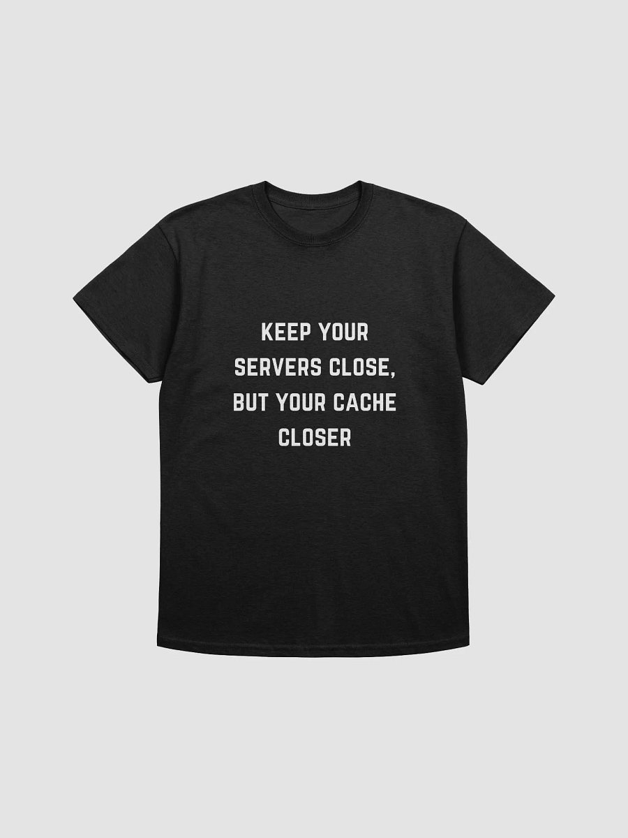 Coder Quote Tshirt - Keep Your Servers Close, But Your Cache Closer product image (5)