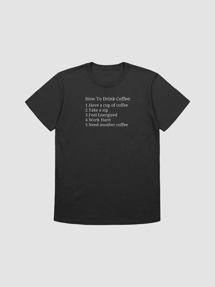 How To Drink Coffee T-Shirt (100% cotton) product image (1)