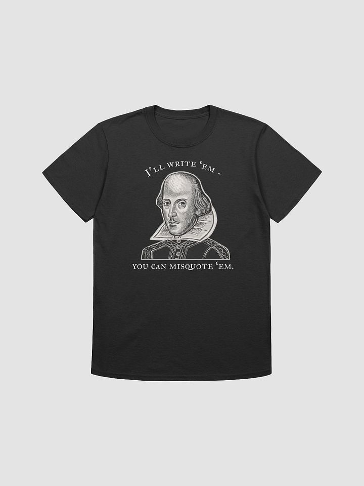 'I'll write 'em, you can misquote 'em' - funny Shakespeare shirt. product image (2)