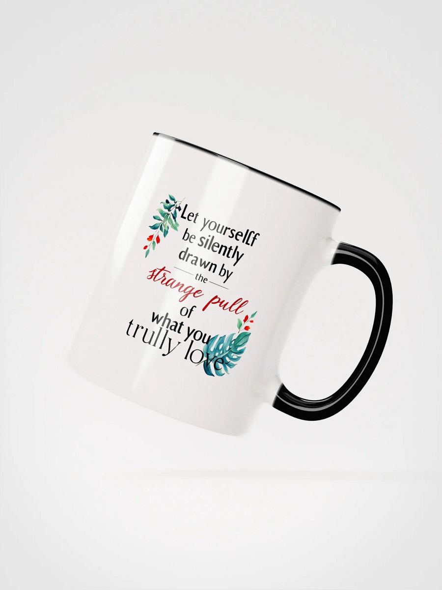 Let yourself be silently drawn by the strange pull of what you truly love - Ceramic Mug with Color Inside product image (2)