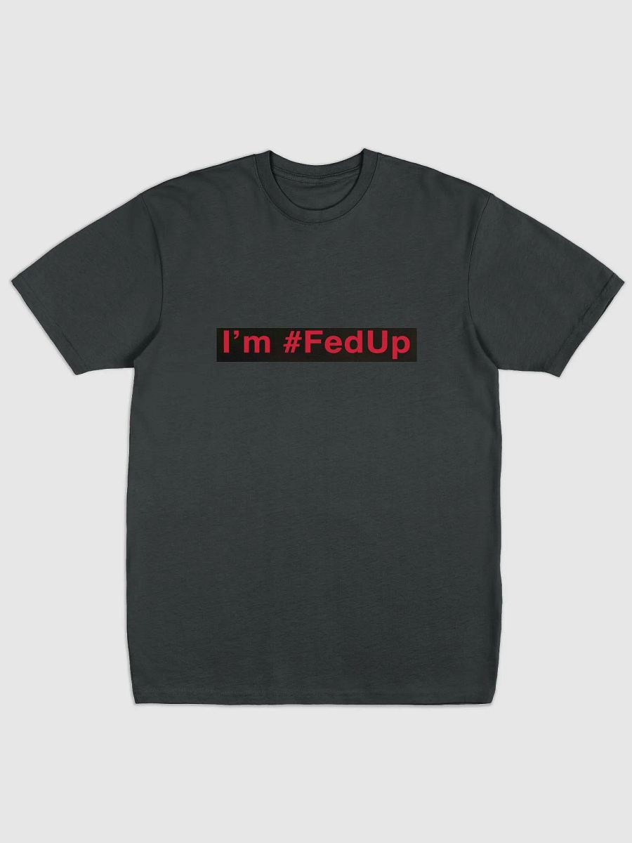 I'm #fedup Fed Tee product image (2)