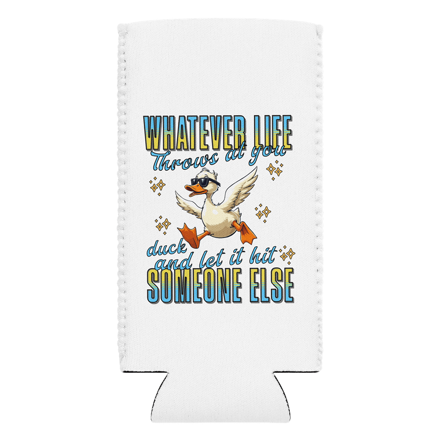 Whatever Life Throws At You Duck And Let It Hit Someone Else Quirky Can Cooler product image (1)