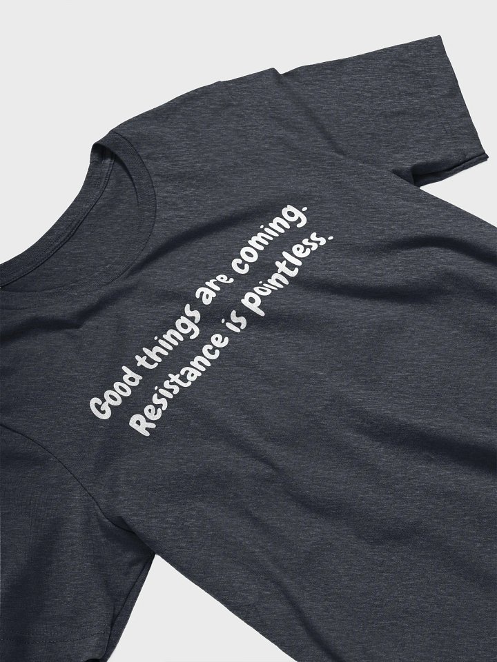 Good things are coming tshirt product image (2)