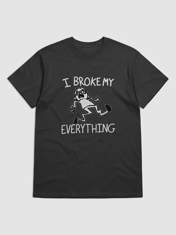 "I broke my everything!" T-shirt product image (1)