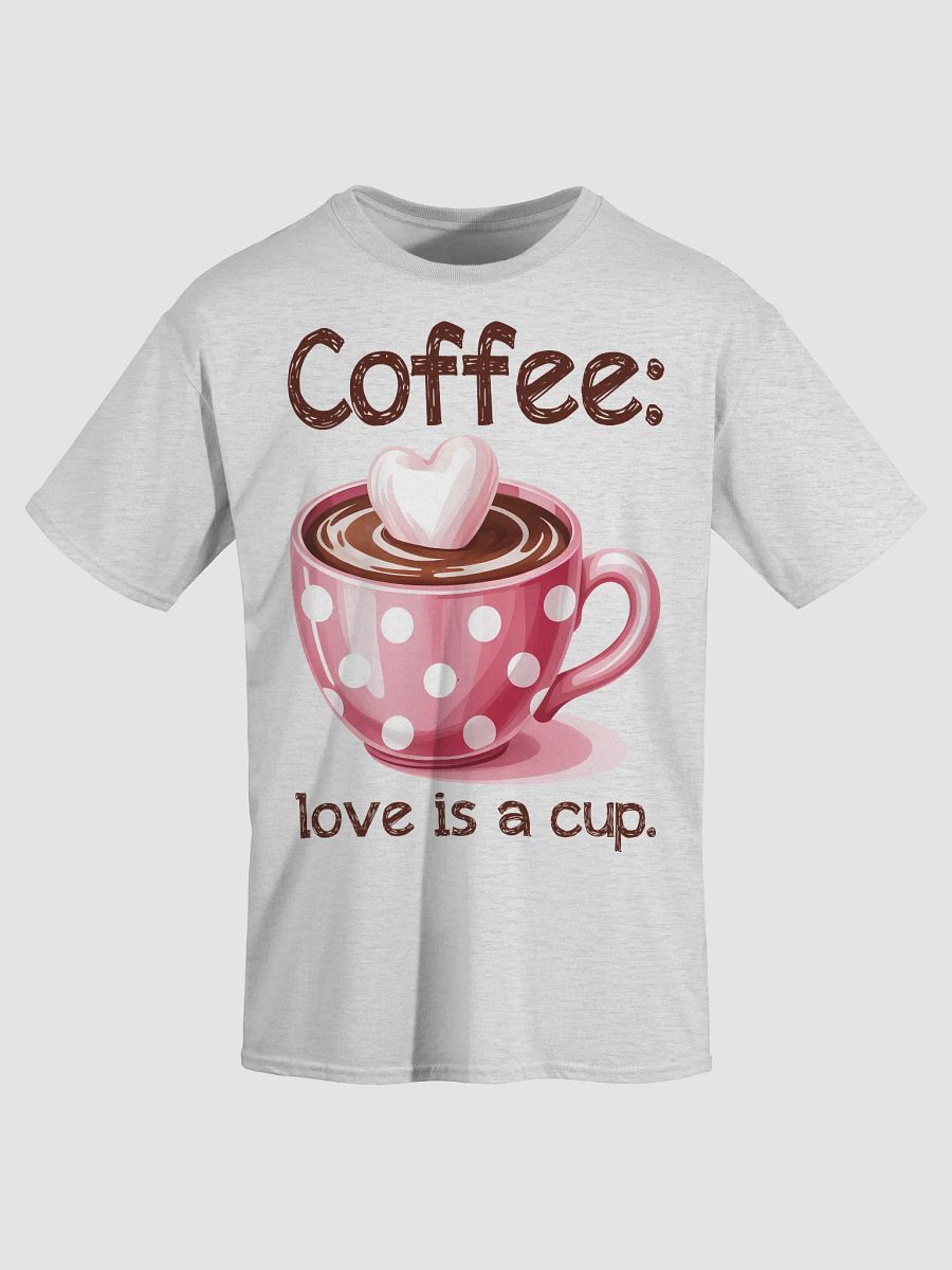 Coffee: Love Is A Cup T-Shirt product image (3)