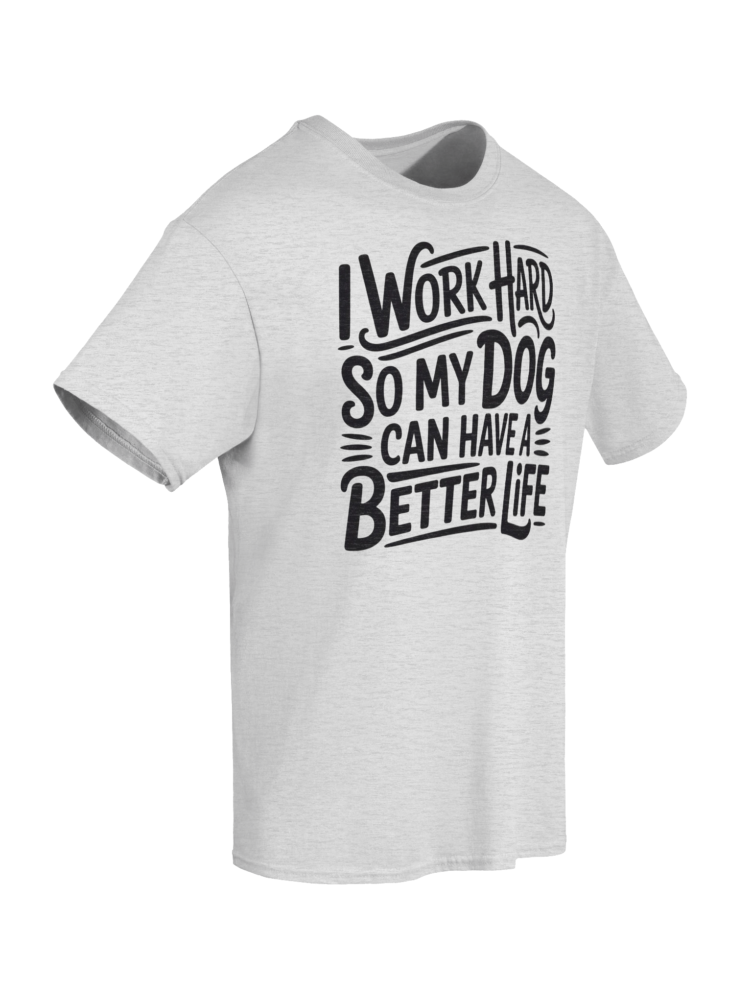 "I Work Hard So My Dog Can Have A Better Life" Funny T-Shirt product image (23)