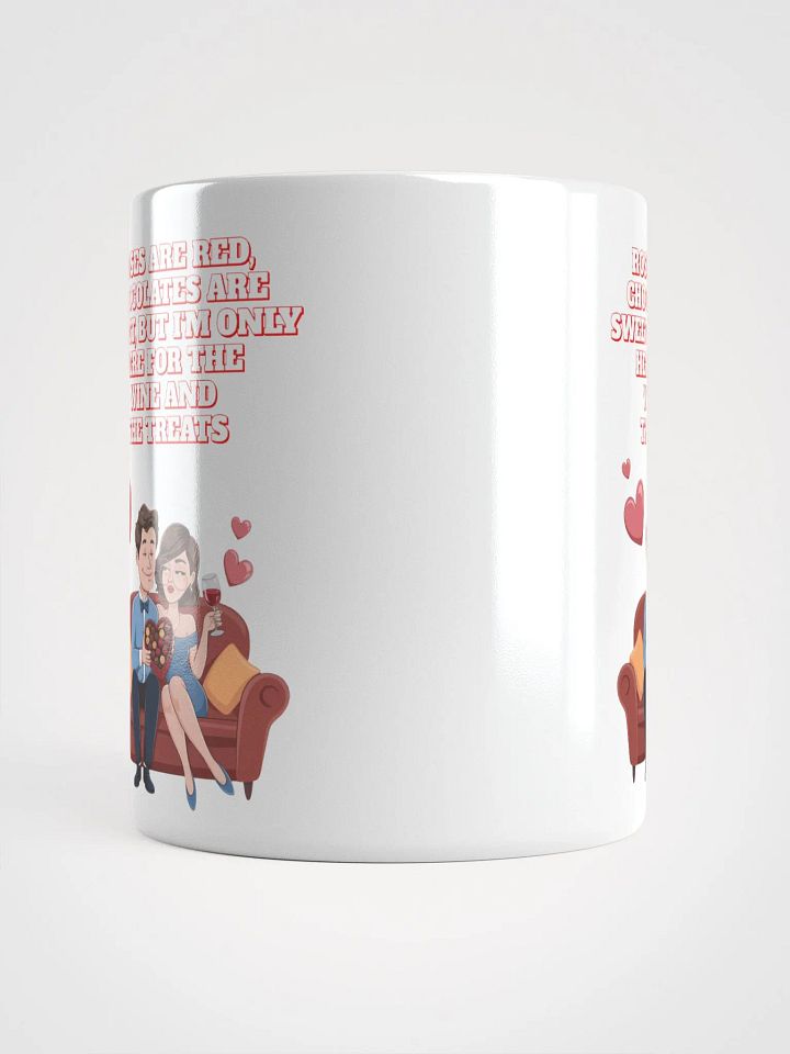 Roses Are Red, Chocolates Are Sweet, But I'm Only Here For The Wine And The Treats White Mug product image (6)