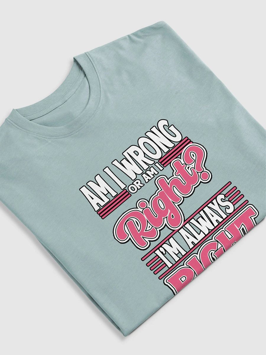 Always Right T-Shirt product image (18)
