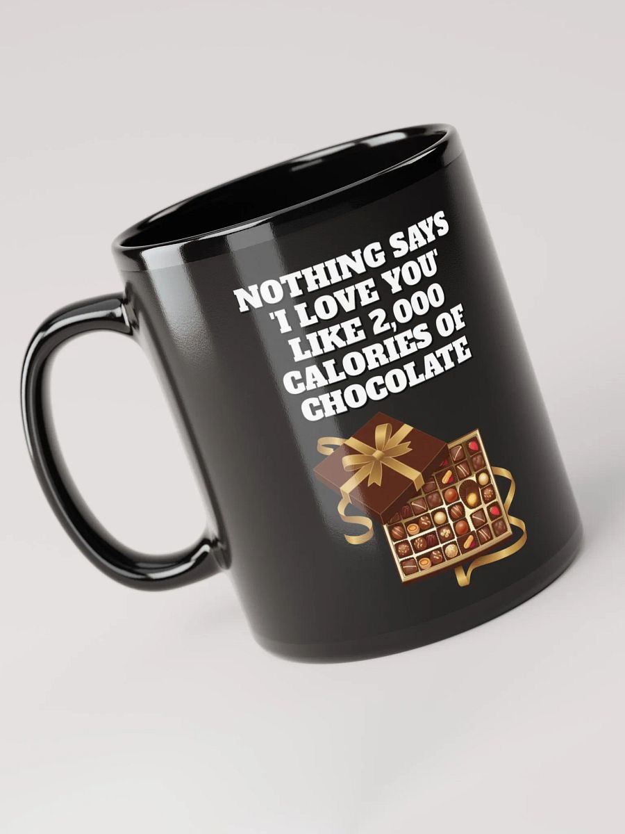 Nothing Says 'I Love You' Like 2,000 Calories of Chocolate. Black Mug product image (9)