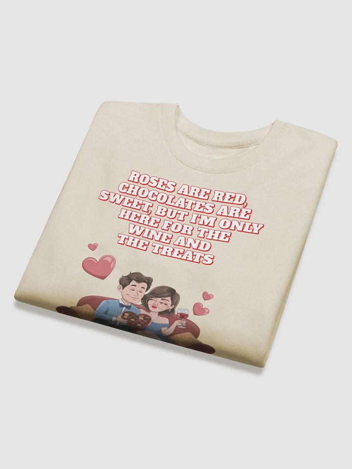 Roses Are Red, Chocolates Are Sweet, But I'm Only Here For The Wine And The Treats Sweatshirt product image (2)