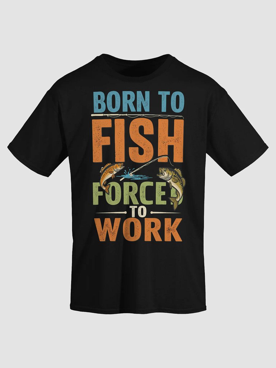 Born to Fish Forced to Work T-Shirt | Funny Fishing Lover Gift product image (12)