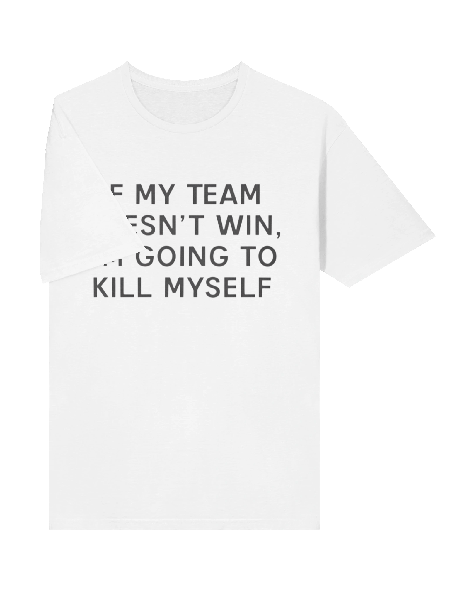 If My Team Doesnt Win I’m Going To Kill Myself T-shirt product image (10)